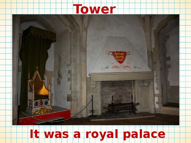 Tower  It was a royal palace 