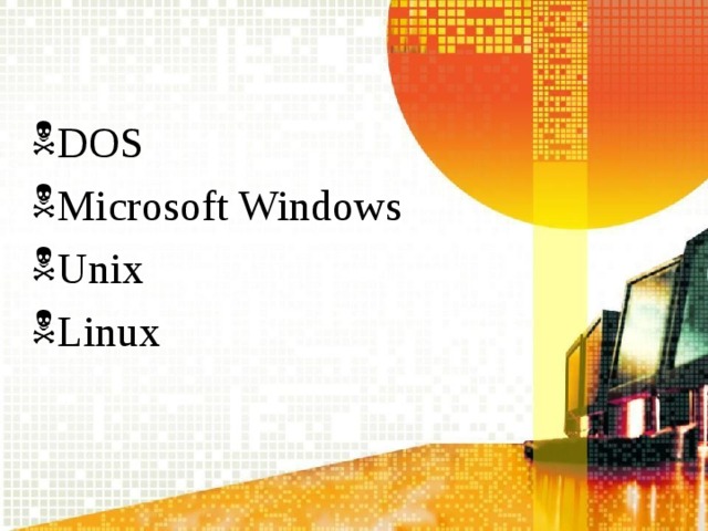 DOS Microsoft Windows Unix Linux 