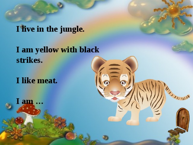 I live in the jungle.  I am yellow with black strikes.  I like meat.  I am … 