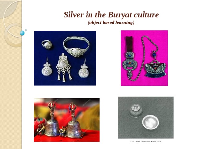 Silver in the Buryat culture  (object based learning) 