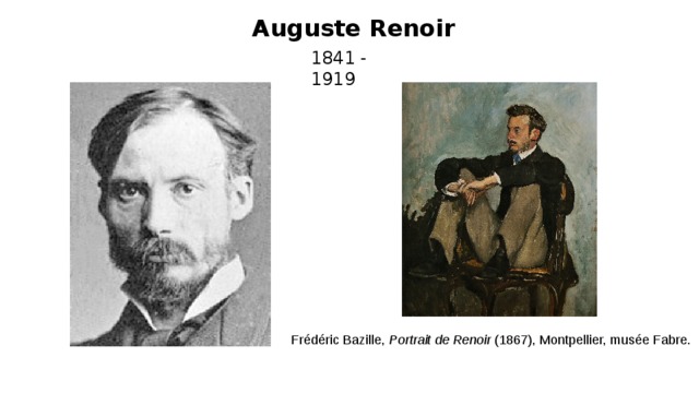 Auguste Renoir 1841 -  1919 Frédéric Bazille,  Portrait de Renoir  (1867), Montpellier, musée Fabre. 