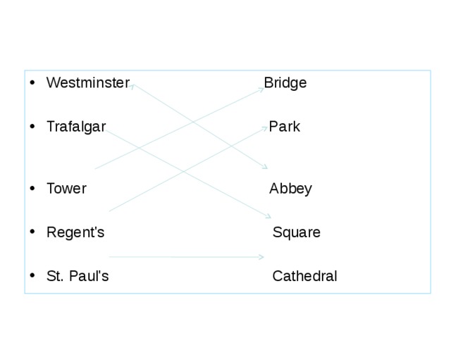 Westminster Bridge  Trafalgar Park  Tower Abbey Regent's Square  St. Paul's Cathedral   