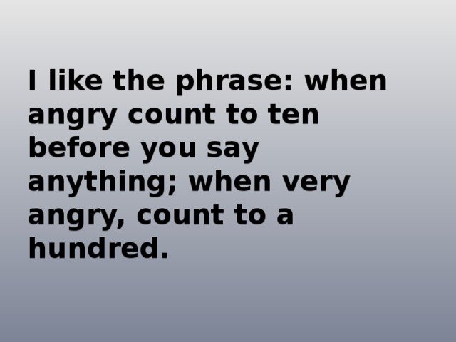 You speak very. Rock when is Angry.