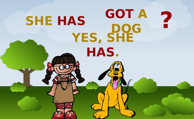 ? GOT A DOG SHE HAS YES, SHE HAS . 