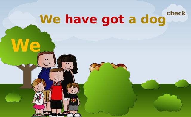We have got a dog check We 