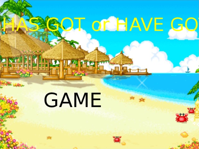 HAS GOT or HAVE GOT? GAME 