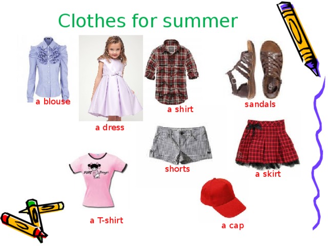 Clothes for summer a blouse sandals  a shirt  a dress shorts  a skirt a T-shirt  a cap 