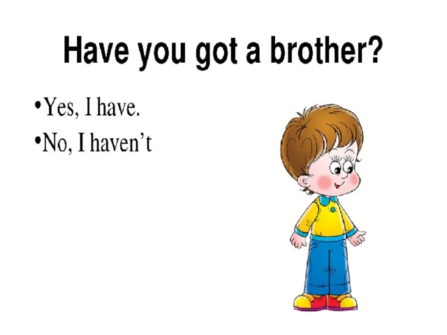 He got a sister. Have you got a brother or a sister ответ на вопрос. Have you got a sister ответ. Have you got a brother. Have you got brothers or sisters ответ.