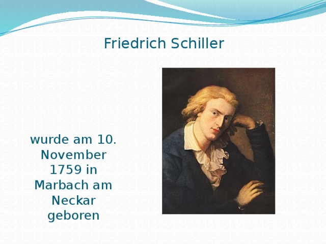  Friedrich Schiller wurde am 10. November 1759 in Marbach am Neckar geboren 