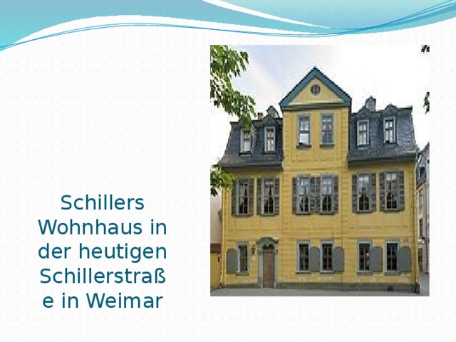 Schillers Wohnhaus in der heutigen Schillerstraße in Weimar 