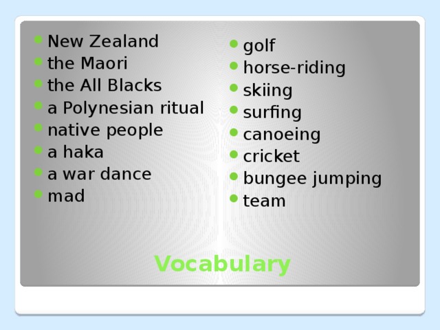 New Zealand the Maori the All Blacks a Polynesian ritual native people a haka a war dance mad golf horse-riding skiing surfing canoeing cricket bungee jumping team Vocabulary 