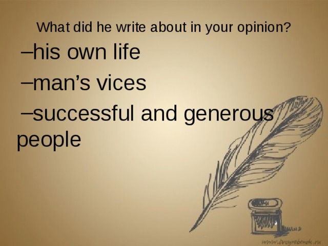 What did he write about in your opinion?   his own life man’s vices successful and generous people his own life man’s vices successful and generous people his own life man’s vices successful and generous people his own life man’s vices successful and generous people 
