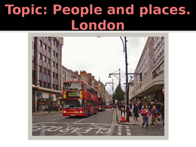 Topic: People and places. London 