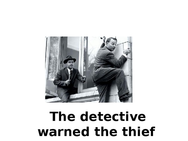   The detective warned the thief not to … … . 