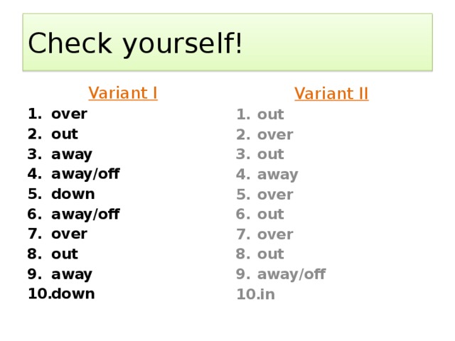 Check yourself! Variant I Variant II over out away away/off down away/off over out away down out over out away over out over out away/off in 