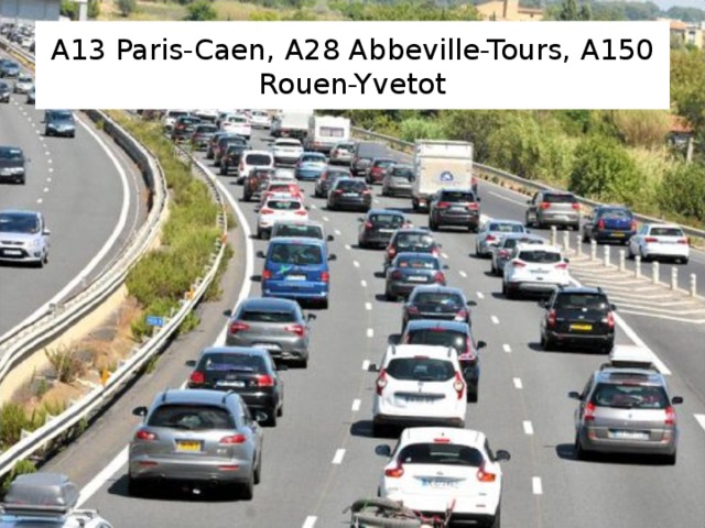 A13 Paris-Caen , A28 Abbeville-Tours , A150 Rouen-Yvetot 