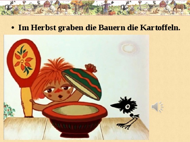 Im Herbst graben die Bauern die Kartoffeln.