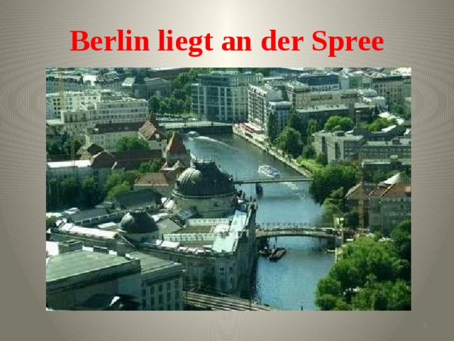Berlin liegt an der Spree  