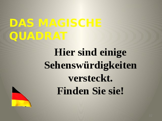 DAS MAGISCHE QUADRAT Hier sind einige Sehenswürdigkeiten versteckt. Finden Sie sie! 31 