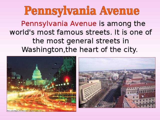  Pennsylvania Avenue is among the world's most famous streets. It is one of the most general streets in Washington,the heart of the city. 