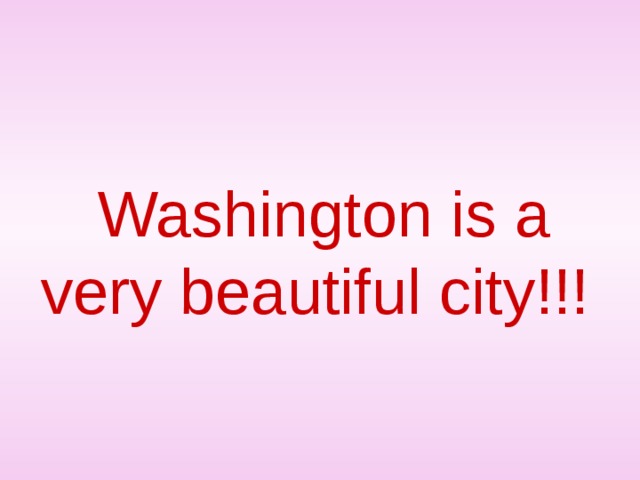  Washington is a very beautiful city!!! 