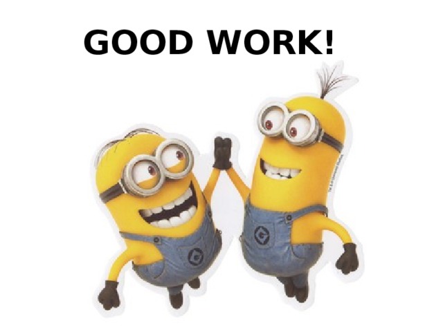 GOOD WORK! 