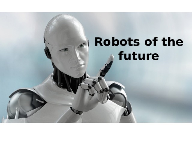 Robots of the future 