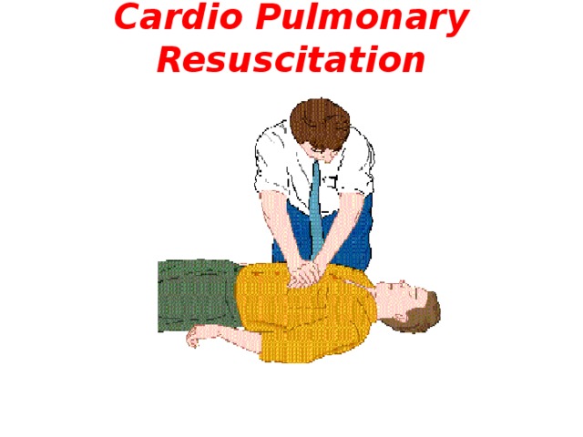 Cardio Pulmonary Resuscitation  