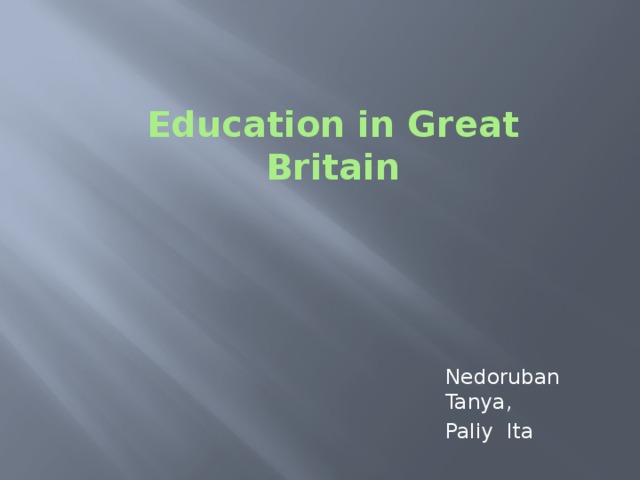 Education in Great Britain   Nedoruban Tanya, Paliy Ita 