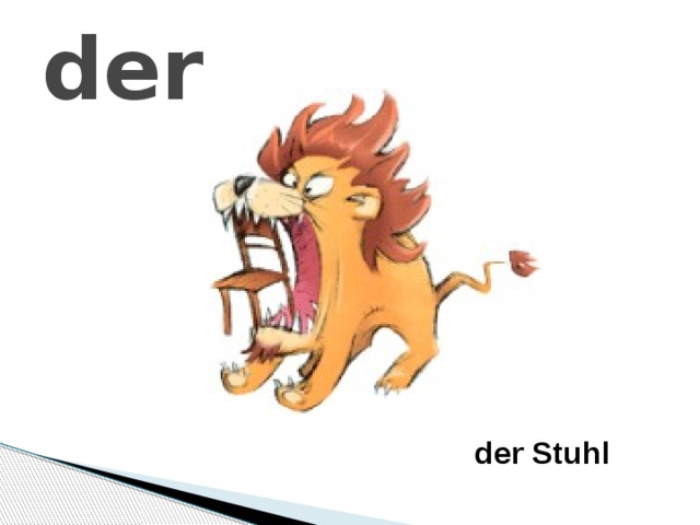 der  der Stuhl 