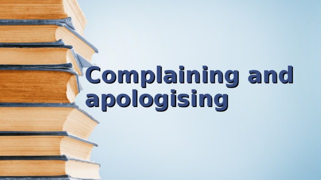 Complaining and apologising   