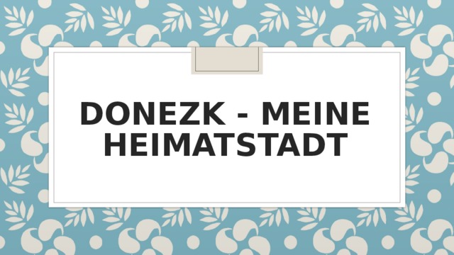 DONEZK - MEINE HEIMATSTADT 