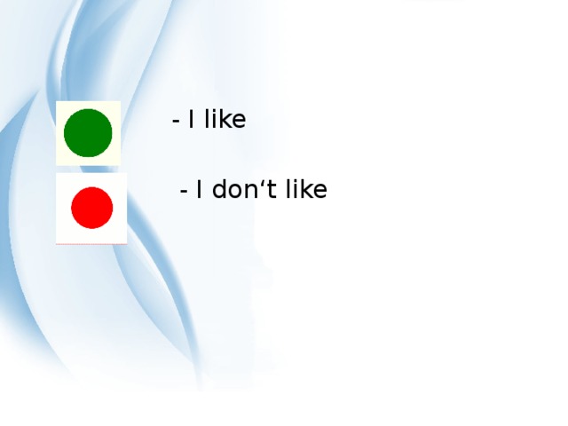 - I like  - I don‘t like