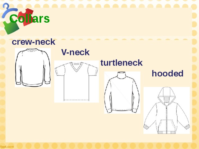 Collars crew-neck  V-neck  turtleneck  hooded 