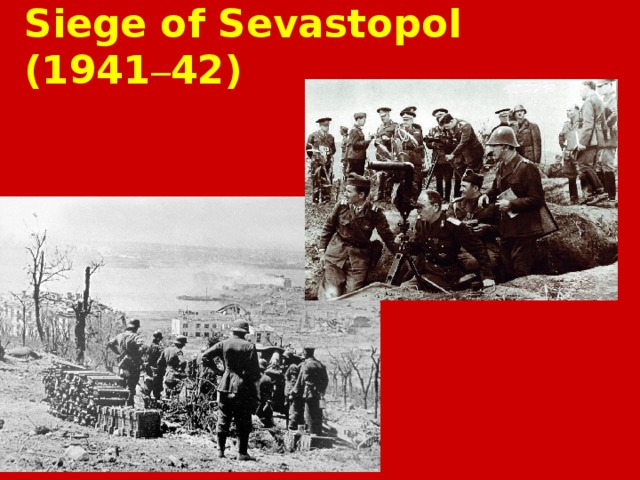 Siege of Sevastopol (1941 – 42) 