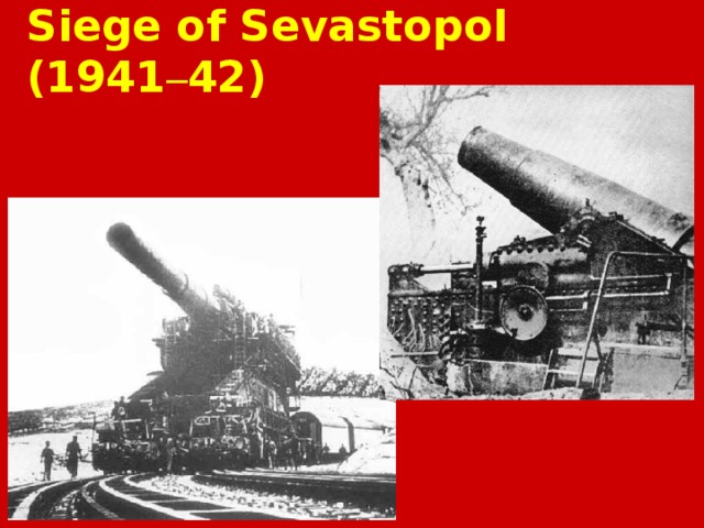 Siege of Sevastopol (1941 – 42) 