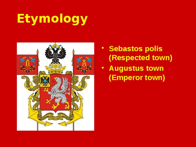 Etymology Sebastos polis ( Respected town) Augustus town (Emperor town) 