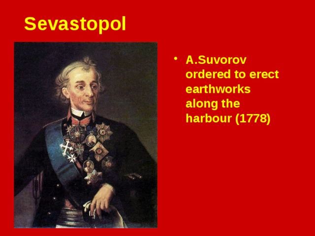 Sevastopol A.Suvorov ordered to erect earthworks along the harbour (1778) 