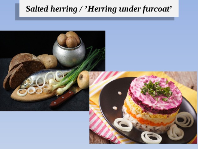 Salted herring / ’Herring under furcoat’ 