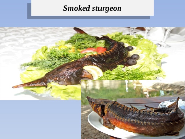 Smoked sturgeon 