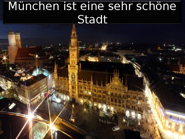 München ist eine sehr schöne Stadt 