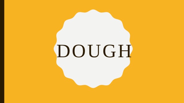 DOUGH 