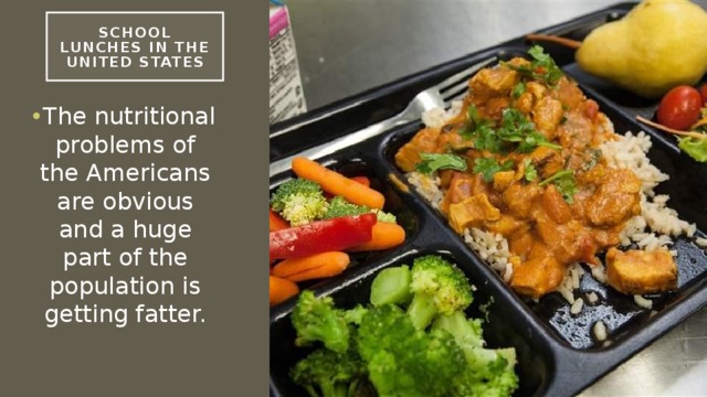 School Lunches in the United States The nutritional problems of the Americans are obvious and a huge part of the population is getting fatter. 