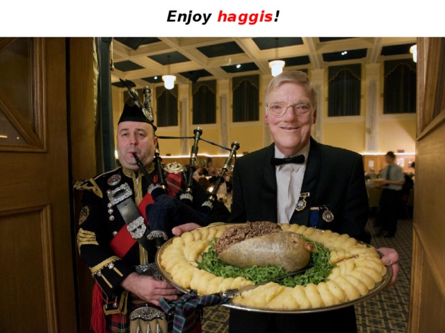 Enjoy haggis ! 