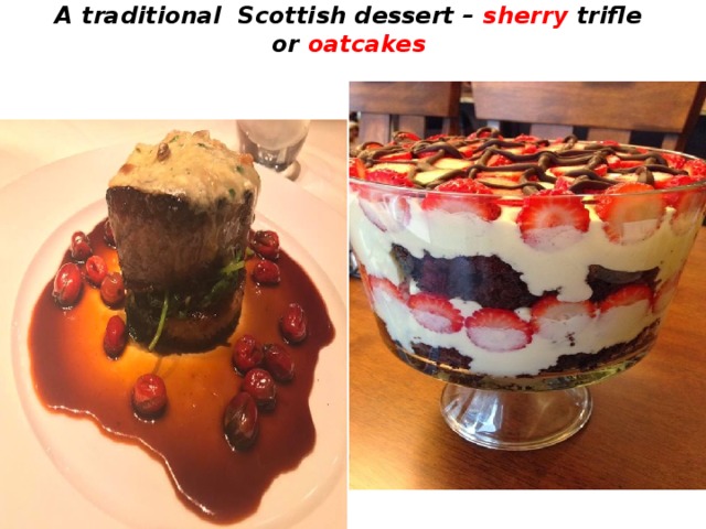 A traditional Scottish dessert – sherry trifle or oatcakes   