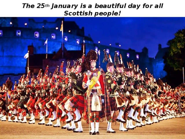 The 25 th January is a beautiful day for all Scottish people! 