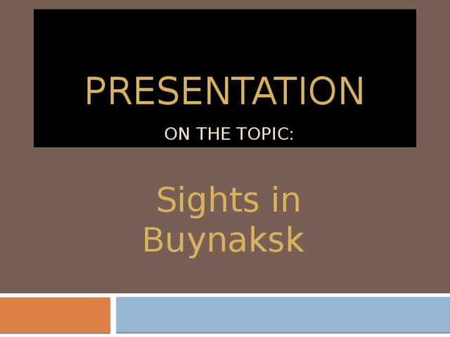 Presentation   on the topic: Sights in Buynaksk 