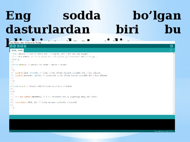 Eng sodda bo’lgan dasturlardan biri bu blinking dasturidir. 