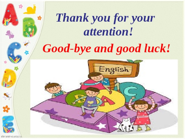 Thank you for your attention!  Good-bye and good luck!  