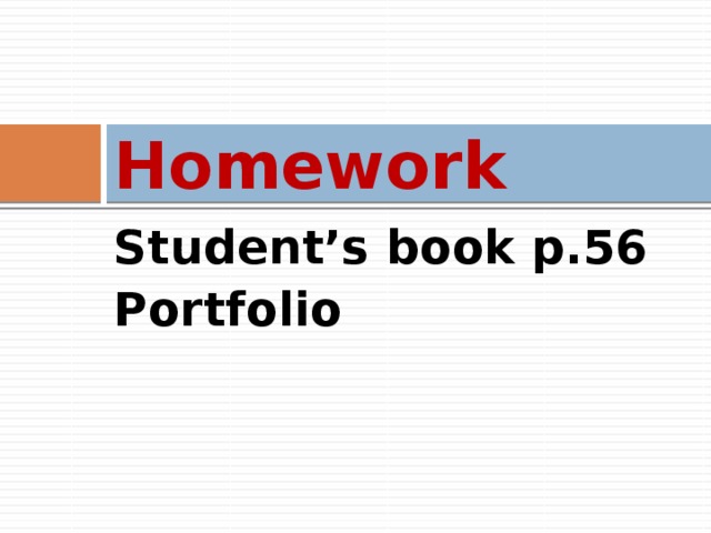 Homework Student’s book p.56 Portfolio  